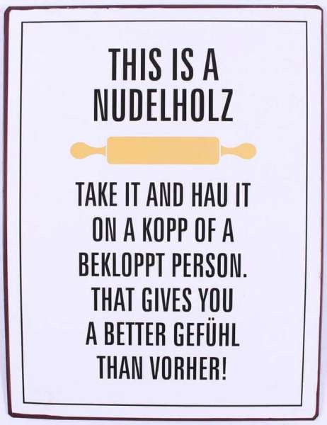 Blechschild mit Spruch this is a Nudelholz take it and hau it on a kopp of a bekloppt person. That gives you a better Gefühl than v vorher!  35 cm x 26 cm